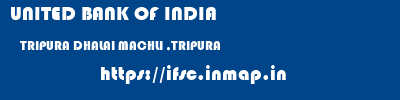 UNITED BANK OF INDIA  TRIPURA DHALAI MACHLI ,TRIPURA   ifsc code